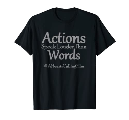 Las acciones hablan más fuerte que las palabras - A Heart's Calling Film Camiseta