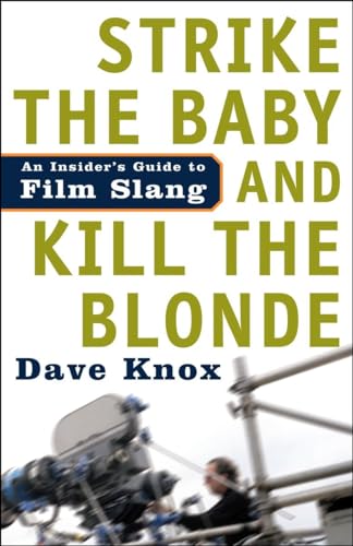 Strike the Baby and Kill the Blonde: An Insider's Guide to Film Slang