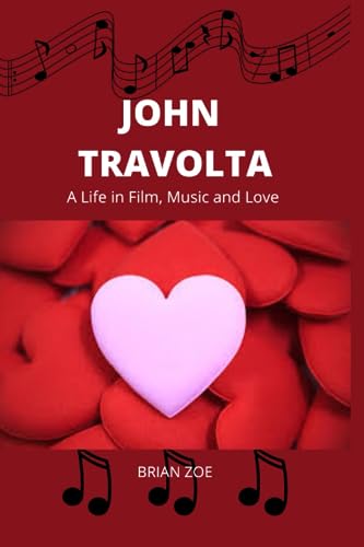 JOHN TRAVOLTA: A Life in Film, Music and Love