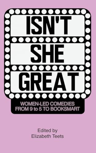 Isn't She Great: Writers on Women Led Comedies from 9 to 5 to Booksmart