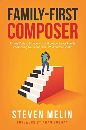 Family-First Composer: Proven Path to Escape 9–5 and Support Your Family Composing Music for Film, TV, & Video Games