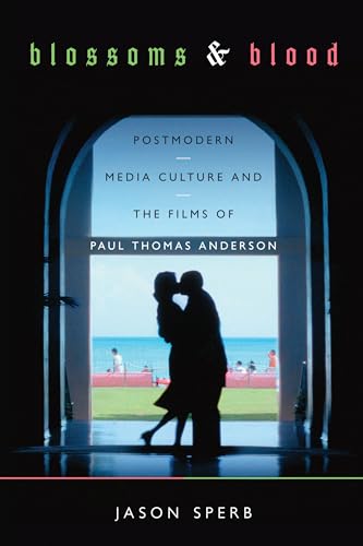 Blossoms and Blood: Postmodern Media Culture and the Films of Paul Thomas Anderson