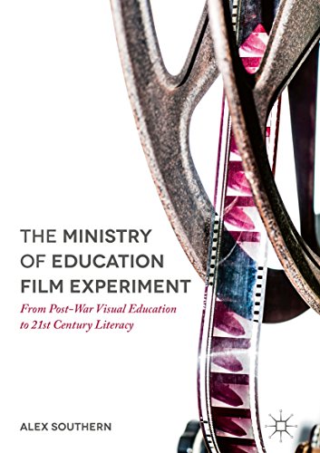 The Ministry of Education Film Experiment: From Post-War Visual Education to 21st Century Literacy (English Edition)