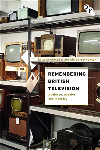 Remembering British Television: Audience, Archive and Industry (English Edition)